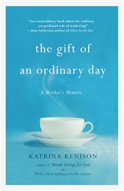 The Gift of an Ordinary Day : A Mother's Memoir cover image