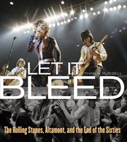 Let It Bleed : The Rolling Stones, Altamont, and the End of the Sixties cover image
