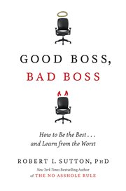 Good Boss, Bad Boss : How to Be the Best... and Learn from the Worst cover image