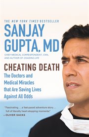 Cheating Death : The Doctors and Medical Miracles that Are Saving Lives Against All Odds cover image