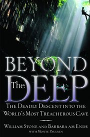 Beyond the Deep : The Deadly Descent into the World's Most Treacherous Cave cover image