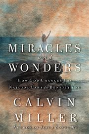 Miracles and Wonders : How God Changes His Natural Laws to Benefit You cover image
