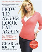 How to Never Look Fat Again : Over 1,000 Ways to Dress Thinner--Without Dieting! cover image