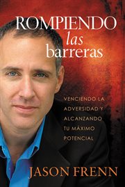 Rompiendo las barreras : Venciendo la adversidad y alcanzando tu máximo potencial cover image