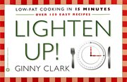 Lighten Up : Low fat Cooking in 15 Minutes cover image