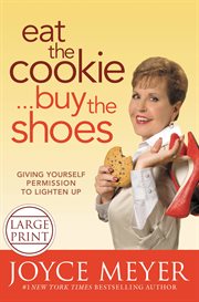 Eat the Cookie...Buy the Shoes : Giving Yourself Permission to Lighten Up cover image