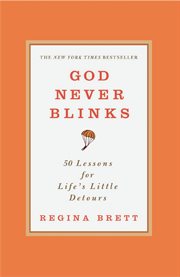 God Never Blinks : 50 Lessons for Life's Little Detours cover image