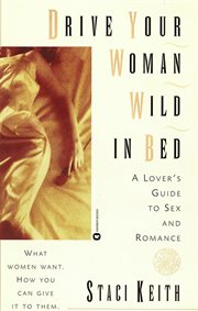 Drive Your Women Wild in Bed : A Lover's Guide to Sex and Romance cover image