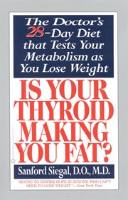 Is Your Thyroid Making You Fat : The Doctor's 28-Day Diet that Tests Your Metabolism as You Lose Weight cover image