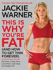 This Is Why You're Fat (And How to Get Thin Forever) : Eat More, Cheat More, Lose More--and Keep the Weight Off cover image