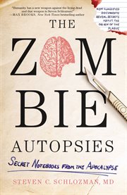 The Zombie Autopsies : Secret Notebooks from the Apocalypse cover image