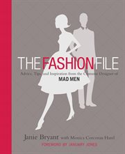 The Fashion File : Advice, Tips, and Inspiration from the Costume Designer of Mad Men cover image