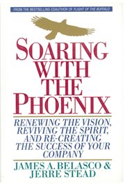 Soaring with the Phoenix : Renewing the Vision, Reviving the Spirit, and Re-Creating the Success of Your Company cover image