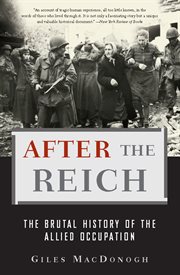 After the Reich : The Brutal History of the Allied Occupation cover image