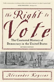 The Right to Vote : The Contested History of Democracy in the United States cover image
