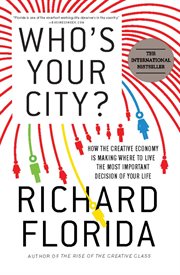 Who's Your City? : How the Creative Economy Is Making Where to Live the Most Important Decision of Your Life cover image