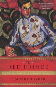 The Red Prince : The Secret Lives of a Habsburg Archduke cover image