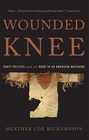 Wounded Knee : Party Politics and the Road to an American Massacre cover image