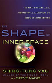 The Shape of Inner Space : String Theory and the Geometry of the Universe's Hidden Dimensions cover image
