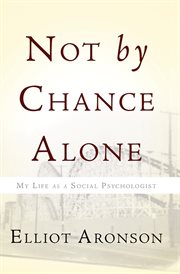 Not by Chance Alone : My Life as a Social Psychologist cover image