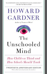 The Unschooled Mind : How Children Think and How Schools Should Teach cover image