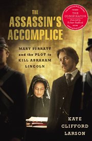 The Assassin's Accomplice : Mary Surratt and the Plot to Kill Abraham Lincoln cover image
