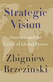 Strategic Vision : America and the Crisis of Global Power cover image