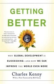 Getting Better : Why Global Development Is Succeeding - And How We Can Improve the World Even More cover image