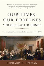 Our Lives, Our Fortunes and Our Sacred Honor : The Forging of American Independence, 1774-1776 cover image