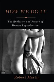 How We Do It : The Evolution and Future of Human Reproduction cover image
