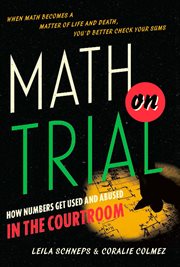 Math on Trial : How Numbers Get Used and Abused in the Courtroom cover image
