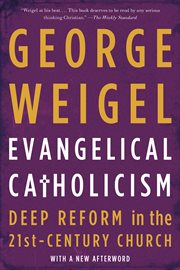 Evangelical Catholicism : Deep Reform in the 21st-Century Church cover image