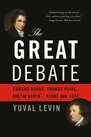 The Great Debate : Edmund Burke, Thomas Paine, and the Birth of Right and Left cover image