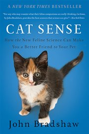 Cat Sense : How the New Feline Science Can Make You a Better Friend to Your Pet cover image
