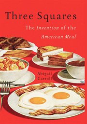Three Squares : The Invention of the American Meal cover image