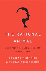 The Rational Animal : How Evolution Made Us Smarter Than We Think cover image