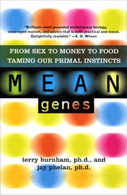 Mean Genes : From Sex to Money to Food: Taming Our Primal Instincts cover image