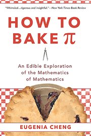 How to Bake Pi : An Edible Exploration of the Mathematics of Mathematics cover image