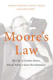 Moore's Law : The Life of Gordon Moore, Silicon Valley's Quiet Revolutionary cover image