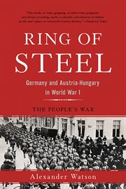 Ring of Steel : Germany and Austria-Hungary in World War I cover image