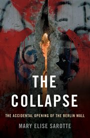 The Collapse : The Accidental Opening of the Berlin Wall cover image