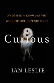 Curious : The Desire to Know and Why Your Future Depends On It cover image