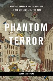 Phantom Terror : Political Paranoia and the Creation of the Modern State, 1789-1848 cover image