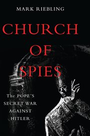 Church of Spies : The Pope's Secret War Against Hitler cover image