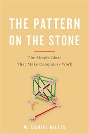 The Pattern on the Stone : The Simple Ideas That Make Computers Work cover image