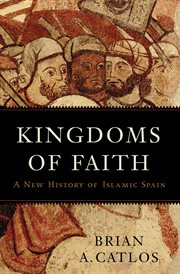 Kingdoms of Faith : A New History of Islamic Spain cover image
