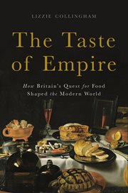 The Taste of Empire : How Britain's Quest for Food Shaped the Modern World cover image