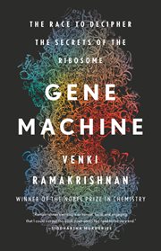Gene Machine : The Race to Decipher the Secrets of the Ribosome cover image
