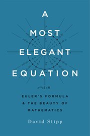 A Most Elegant Equation : Euler¿s Formula and the Beauty of Mathematics cover image
