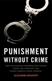 Punishment Without Crime : How Our Massive Misdemeanor System Traps the Innocent and Makes America More Unequal cover image